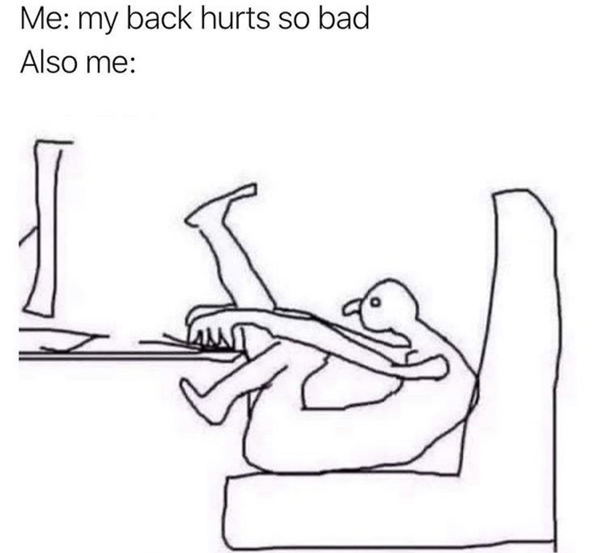 Meme — my back hurts / also me: completely slouched at computer